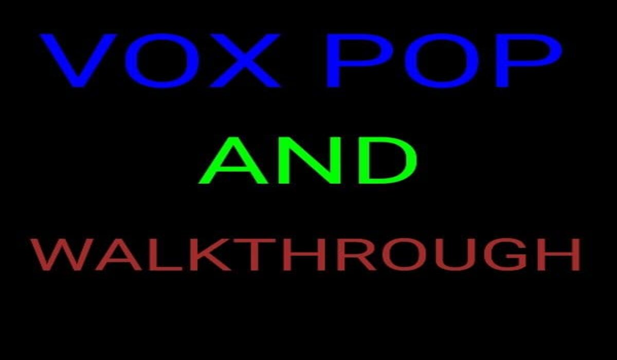 vox pop and walkthrough