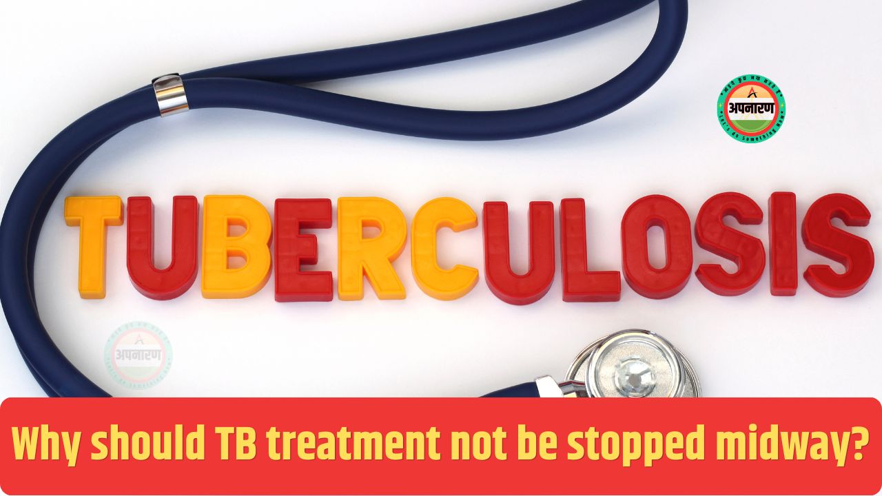 Why should TB treatment not be stopped midway?